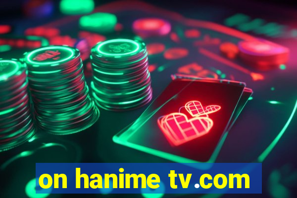 on hanime tv.com