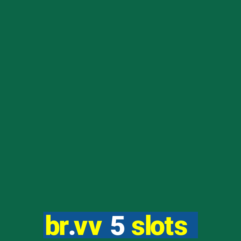 br.vv 5 slots