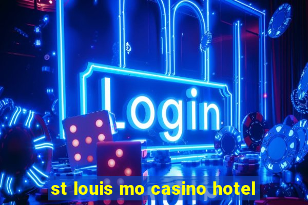 st louis mo casino hotel