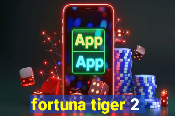 fortuna tiger 2