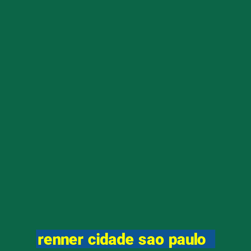 renner cidade sao paulo