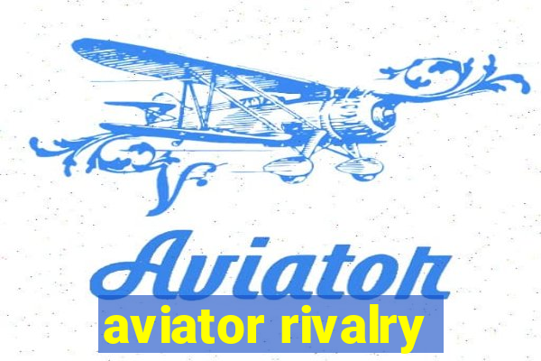 aviator rivalry