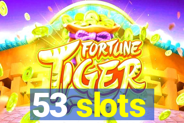 53 slots