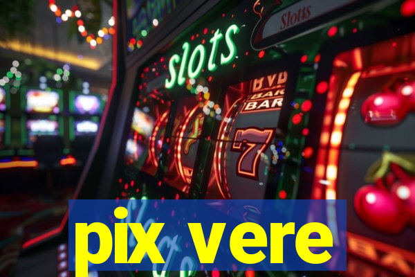 pix vere