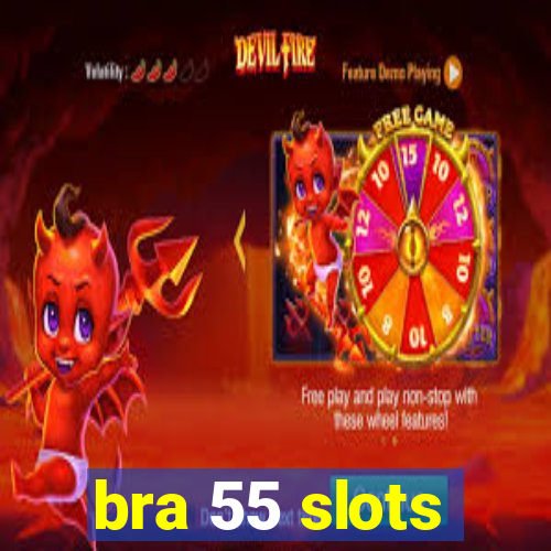 bra 55 slots