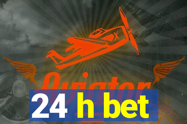 24 h bet