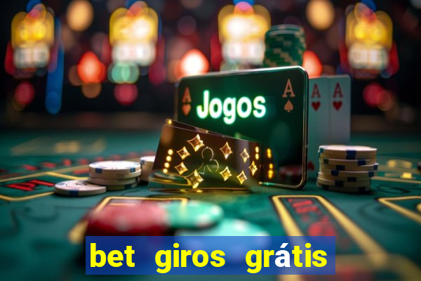 bet giros grátis sem depósito