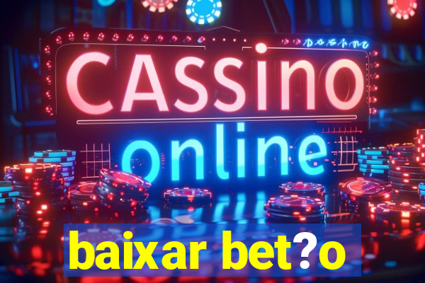 baixar bet?o