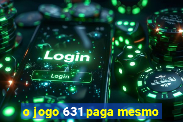 o jogo 631 paga mesmo