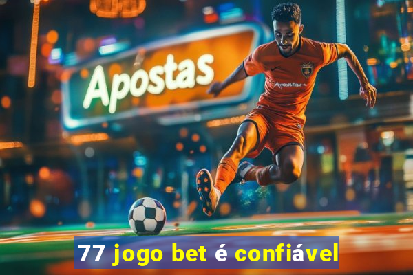 77 jogo bet é confiável