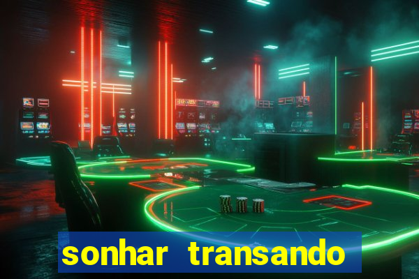 sonhar transando jogo do bicho