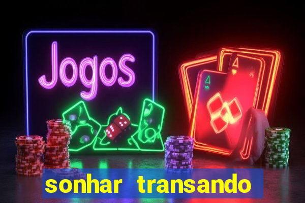 sonhar transando jogo do bicho