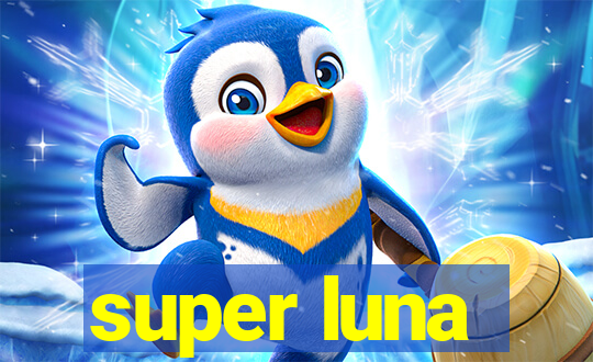 super luna