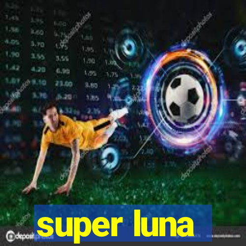 super luna