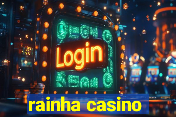 rainha casino