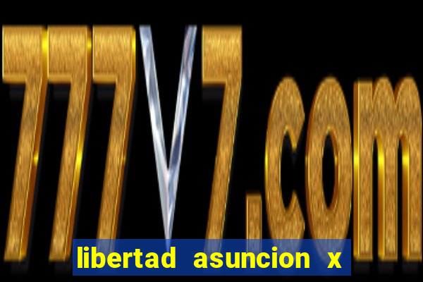 libertad asuncion x nacional montevideo