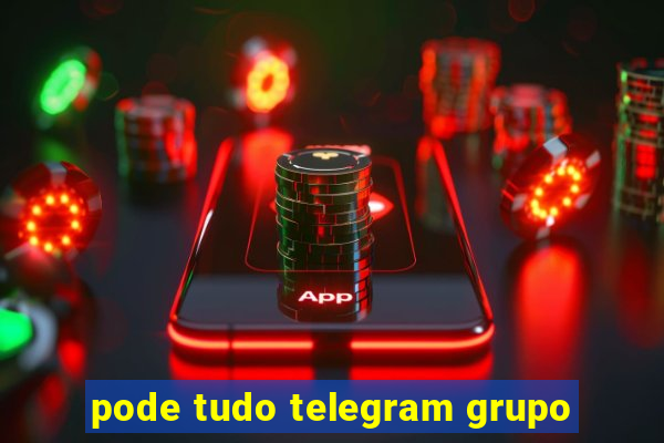 pode tudo telegram grupo