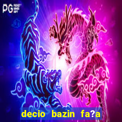 decio bazin fa?a fortuna com a?oes