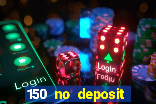 150 no deposit bonus casino