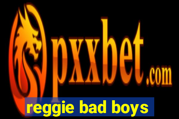 reggie bad boys