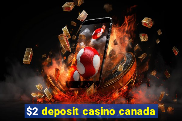 $2 deposit casino canada