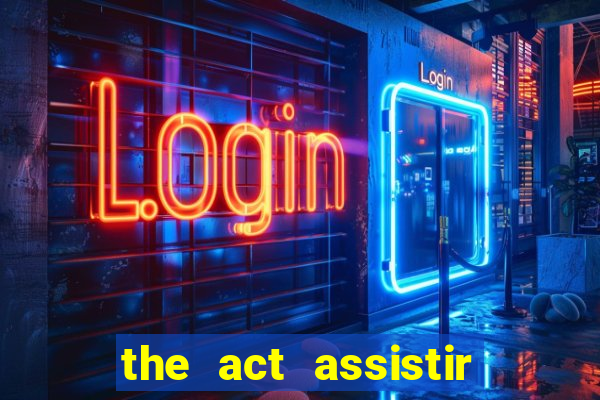 the act assistir online pobreflix