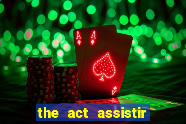 the act assistir online pobreflix