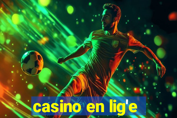 casino en lig'e