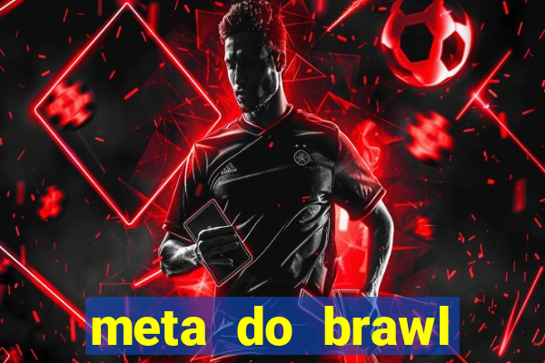 meta do brawl stars 2024