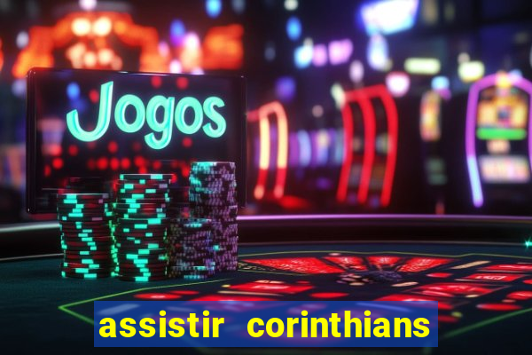 assistir corinthians ao vivo multicanais