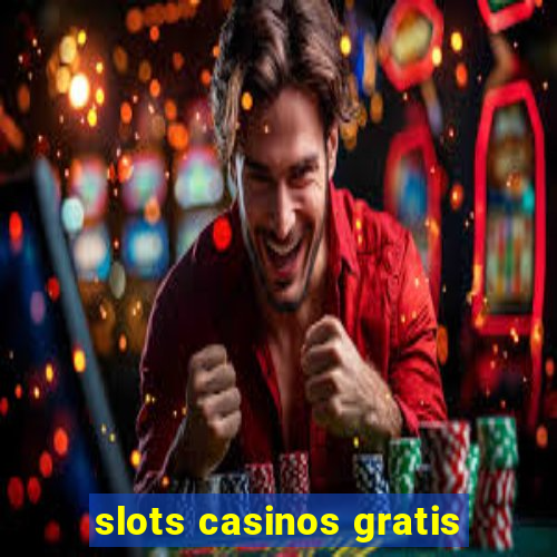 slots casinos gratis