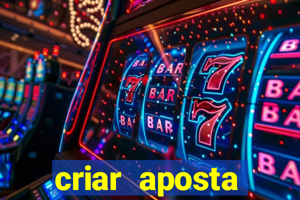 criar aposta estrela bet