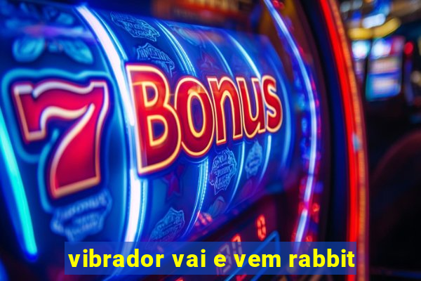 vibrador vai e vem rabbit