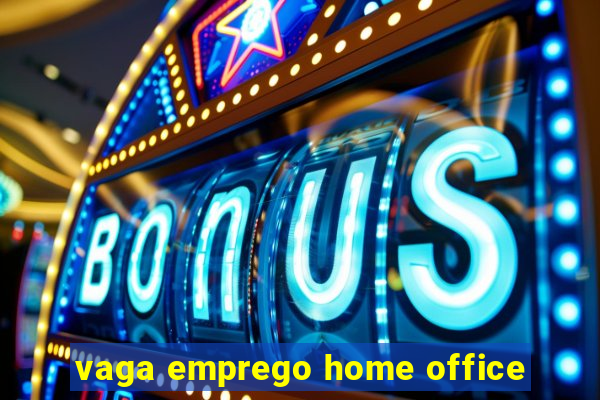 vaga emprego home office