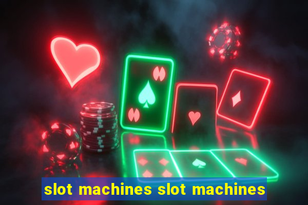 slot machines slot machines