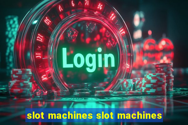 slot machines slot machines