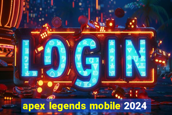 apex legends mobile 2024