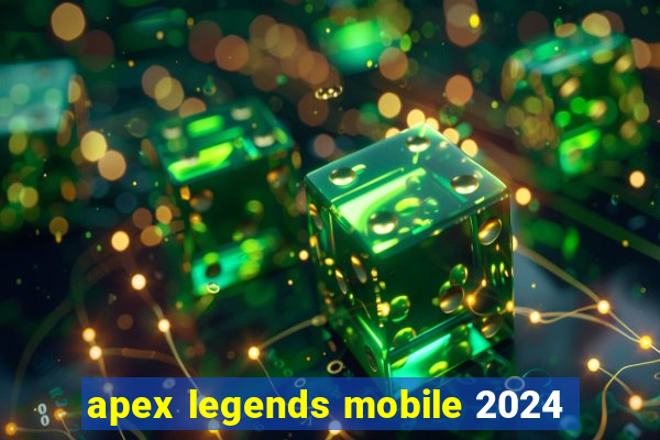 apex legends mobile 2024