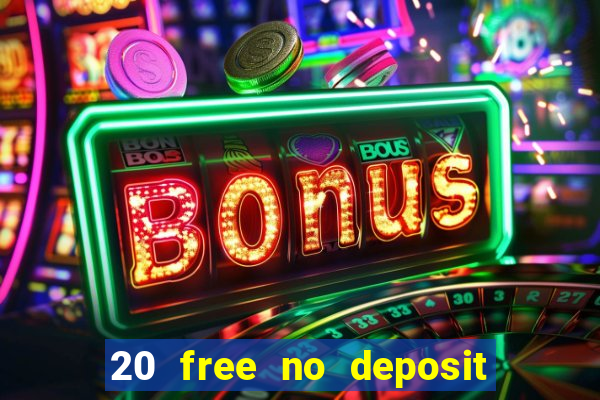 20 free no deposit casino 2017