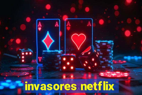 invasores netflix