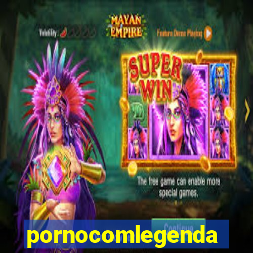 pornocomlegenda