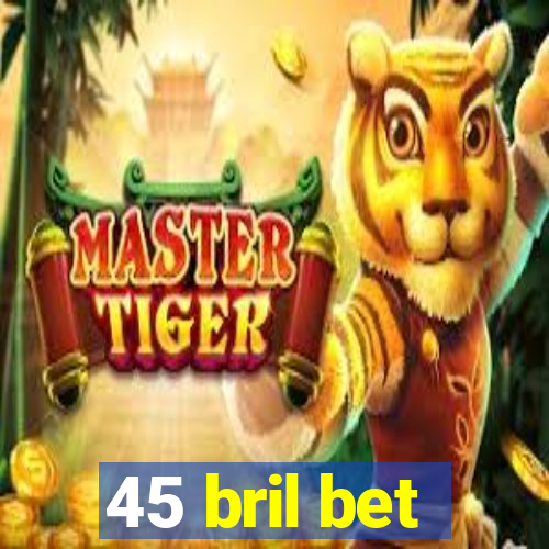 45 bril bet