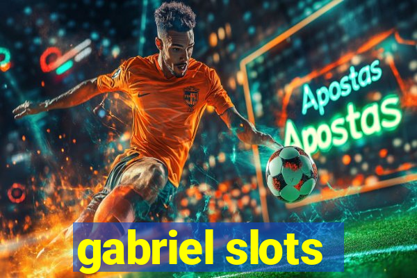 gabriel slots