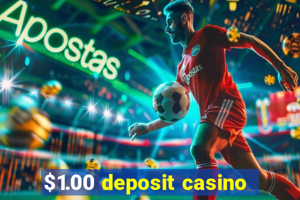 $1.00 deposit casino