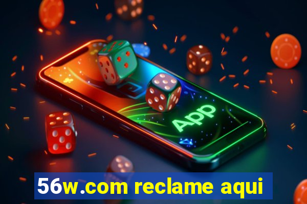 56w.com reclame aqui