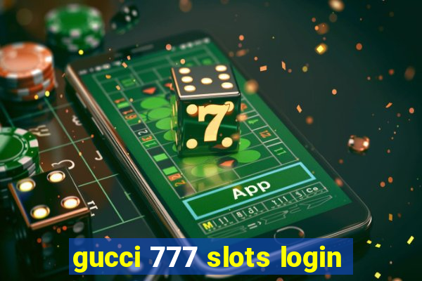 gucci 777 slots login