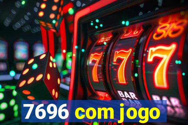 7696 com jogo