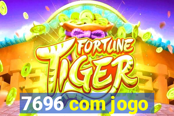 7696 com jogo