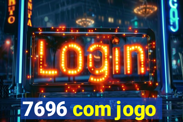 7696 com jogo