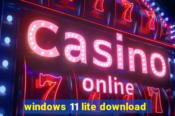 windows 11 lite download